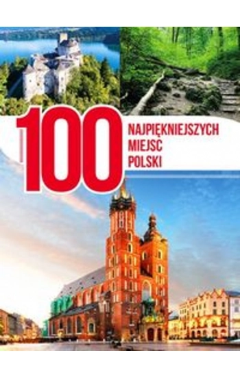 100 najpiękniejszych miejsc Polski - zbiorowa praca