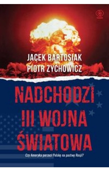 Nadchodzi III wojna światowa - Jacek Bartosiak