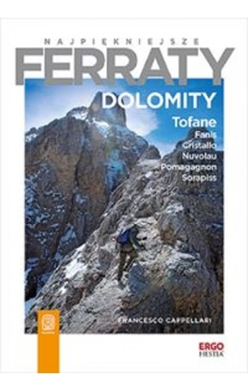 Najpiękniejsze ferraty. Dolomity. Tofane, Fanis, Cristallo, Nuvolau, Pomagagnon, Sorapiss - Francesco Cappellari
