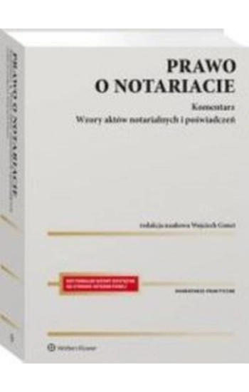 Prawo o notariacie Komentarz Wzory aktów notarialnych i poświadczeń - Wojciech Gonet