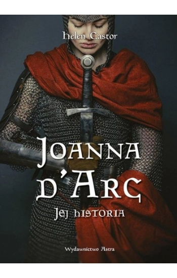 Joanna d'Arc. Jej historia wyd. 2 - Castor Helen