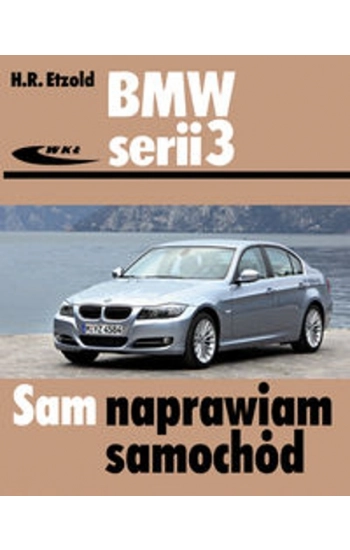 BMW serii 3 typu E90/E91 od III 2005 do I 2012 - Hans-Rüdiger Etzold