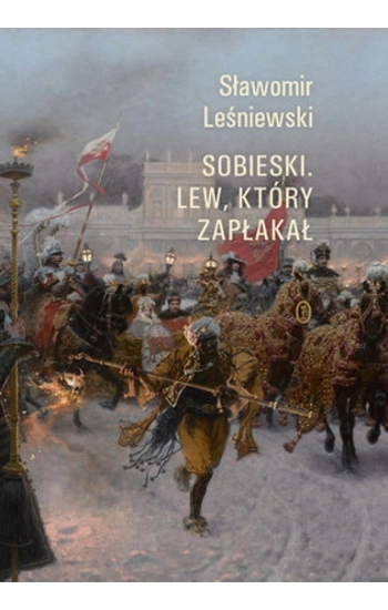 Sobieski Lew który zapłakał - Sławomir Leśniewski
