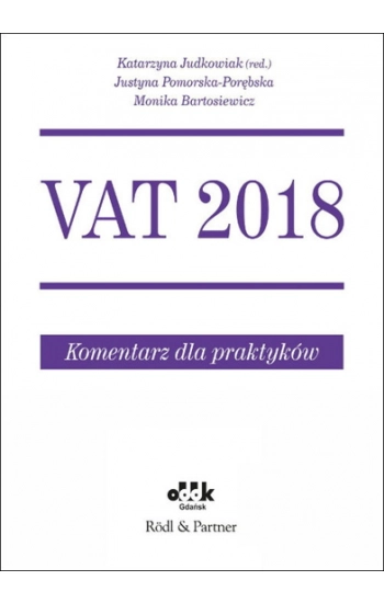 VAT 2018 Komentarz dla praktyków - Justyna Pomorska-Porębska