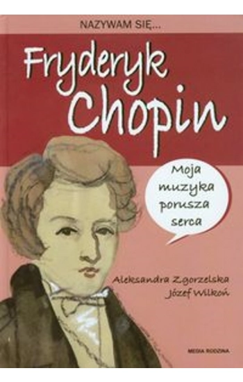 Nazywam się Fryderyk Chopin - Aleksandra Zgorzelska