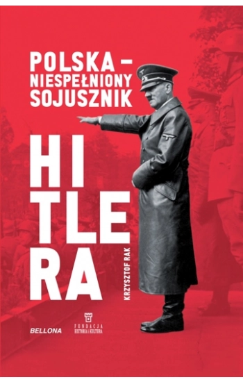 Polska Niespełniony sojusznik Hitlera - Krzysztof Rak