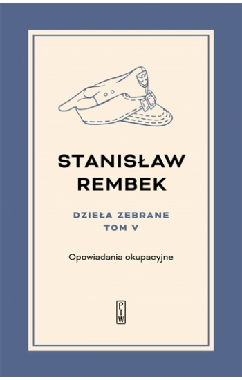 Dzieła zebrane Tom 5 Opowiadania okupacyjne - Stanisław Rembek