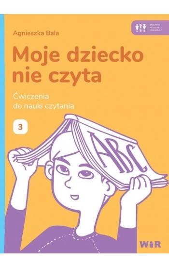 Moje dziecko nie czyta Ćwiczenia do nauki czytania Zeszyt 3 - Agnieszka Bala