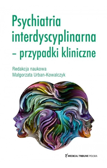 Psychiatria interdyscyplinarna przypadki kliniczne - Małgorzata Urban-Kowalczyk