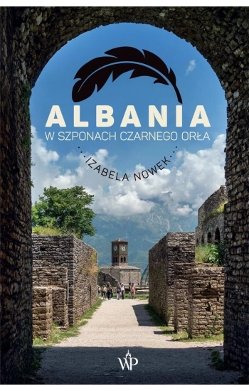 Albania. W szponach czarnego orła - Izabela Nowek