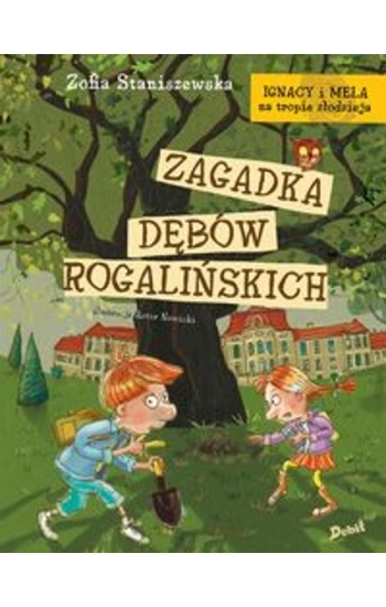 Ignacy i Mela na tropie złodzieja Zagadka dębów rogalińskich - Zofia Staniszewska