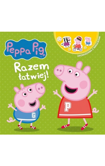 Peppa Pig Opowiadania z naklejkami Razem łatwiej! - praca zbiorowa