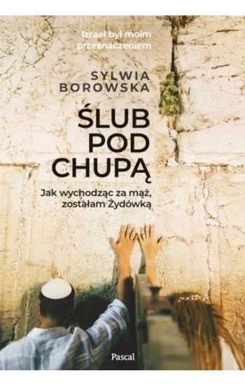 Ślub pod chupą Jak wychodząc za mąż zostałam żydówką - Sylwia Borowska