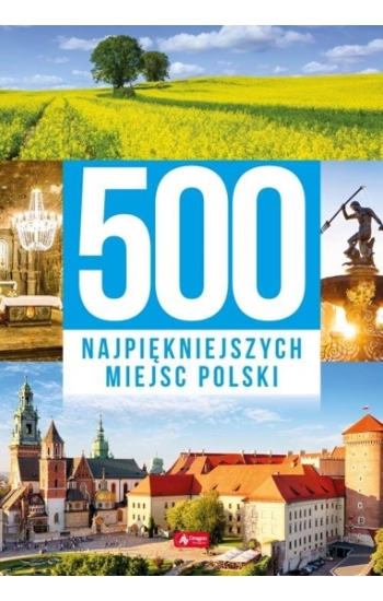 500 najpiękniejszych miejsc Polski - Opracowanie Zbiorowe