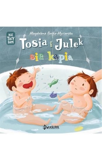 Tosia i Julek się kąpią Nie tacy sami Tom 2 - Magdalena Boćko-Mysiorska