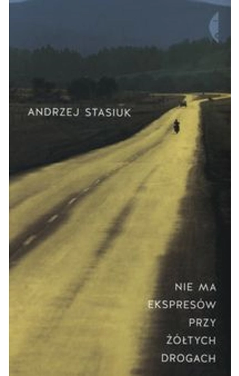 Nie ma ekspresów przy żółtych drogach - Andrzej Stasiuk