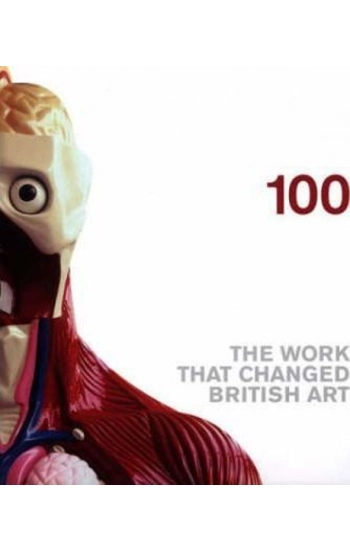 100 : Works that Changed British Art - praca zbiorowa
