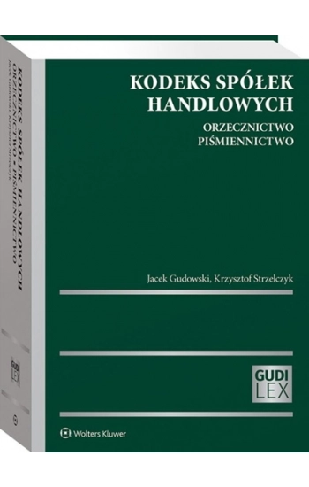 Kodeks spółek handlowych Orzecznictwo Piśmiennictwo - Jacek Gudowski, Krzysztof Strzelczyk