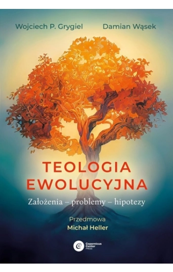Teologia ewolucyjna. Założenia – problemy – hipotezy - Damian Wąsek, Wojciech P. Grygiel