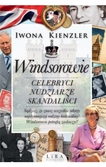 Windsorowie Celebryci nudziarze skandaliści - Iwona Kienzler