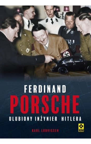 Ferdynand Porsche Ulubiony inżynier Hitlera - Karl Ludvigsen