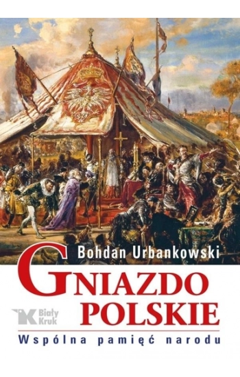 Gniazdo polskie Wspólna pamięć narodu - Bohdan Urbankowski