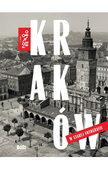 Kraków w starej fotografii - Magdalena Skrejko
