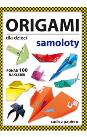 Origami dla dzieci Samoloty - Beata Guzowska