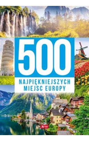 500 najpiękniejszych miejsc Europy - zbiorowa praca