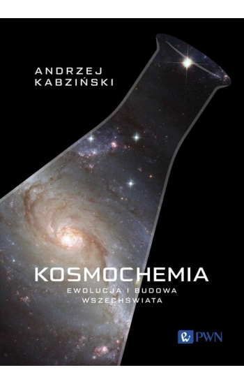 Kosmochemia. Ewolucja i budowa Wszechświata - Andrzej Kabziński