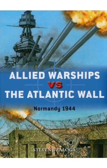 Allied Warships vs the Atlantic Wall - Steven Zaloga