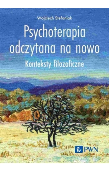 Psychoterapia odczytana na nowo - Wojciech Stefaniak