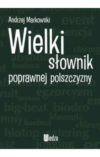 Wielki słownik poprawnej polszczyzny - Andrzej Markowski