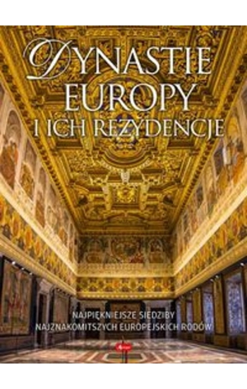 Dynastie Europy i ich rezydencje - Bartłomiej Kaczorowski