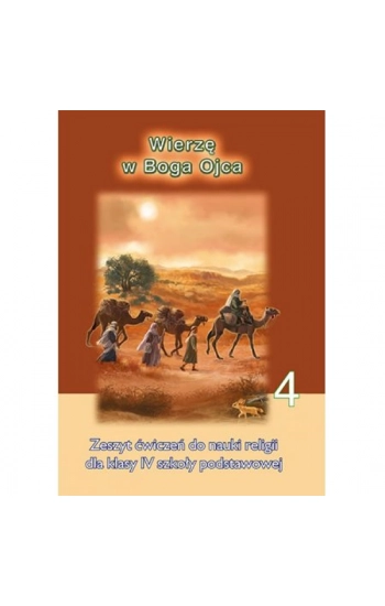 WIERZĘ W BOGA OJCA ZESZYT ĆWICZEŃ 4 - praca zbiorowa