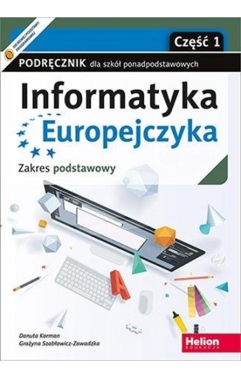 Informatyka Europejczyka. Podręcznik cz1 dla szkół ponadpodstawowych. Zakres podstawowy. Część 1 - Danuta Korman, Grażyn