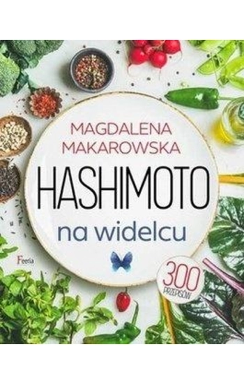 Hashimoto na widelcu (wyd. 2022) - Magdalena Makarowska