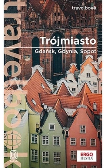 Trójmiasto. Gdańsk, Gdynia, Sopot. Travelbook. Wydanie 3 - Katarzyna Głuc