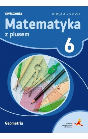 Matematyka z plusem 6 Ćwiczenia Geometria Wersja A Część 2/3 - Piotr Zarzycki, Małgorzata Dobrowolska, Adam Mysior