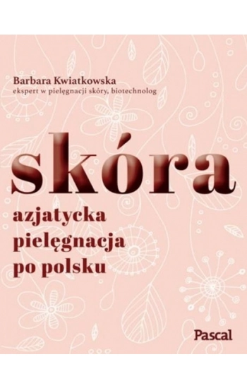 Skóra Azjatycka pielęgnacja po polsku - Barbara Kwiatkowska