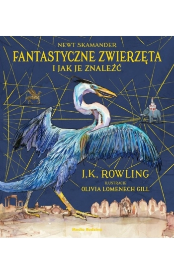 Fantastyczne zwierzęta Ilustrowane - J. K. Rowling, Olivia Lomenech Gil