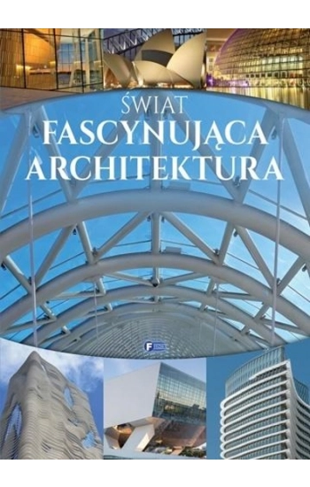 Świat Fascynująca architektura - Opracowanie zbiorowe