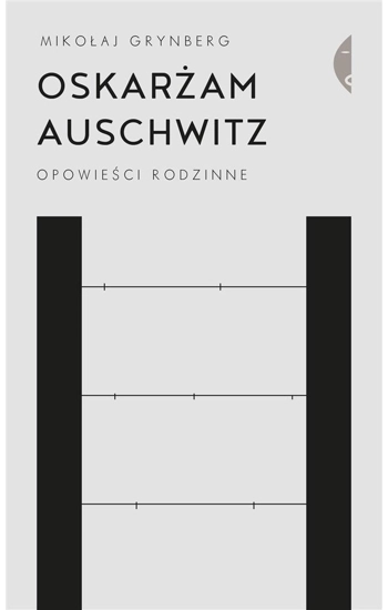 Oskarżam Auschwitz - Mikołaj Grynberg