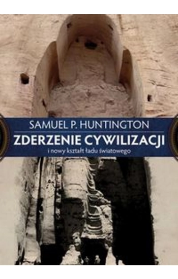 Zderzenie cywilizacji i nowy kształt ładu światowego - Samuel P. Huntington