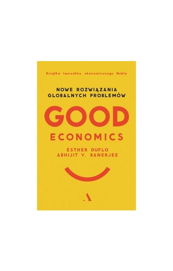 Good Economics Nowe Rozwiązania globalnych problemów - Abhijit Banerjee