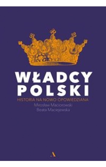 Władcy Polski - Mirosław Maciorowski