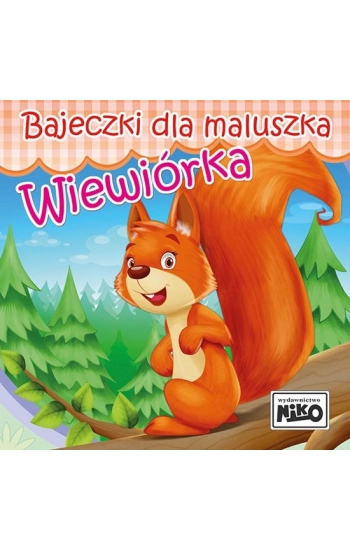 Bajeczki dla maluszka Wiewiórka - Wioletta Piasecka