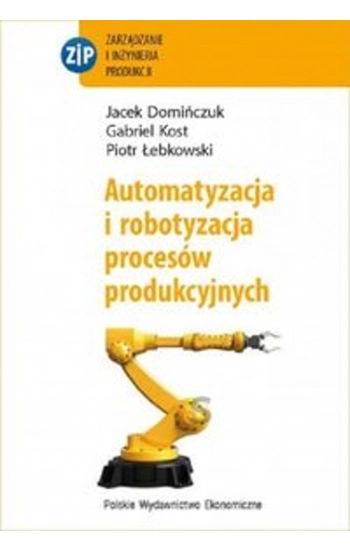 Automatyzacja i robotyzacja procesów produkcyjnych - Jacek Domińczuk