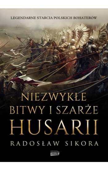 Niezwykłe bitwy i szarże husarii - Radosław Sikora
