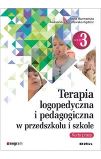 Terapia logopedyczna i pedagogiczna w przedszkolu i szkole Część 3 Karty pracy - Anna Radwańska